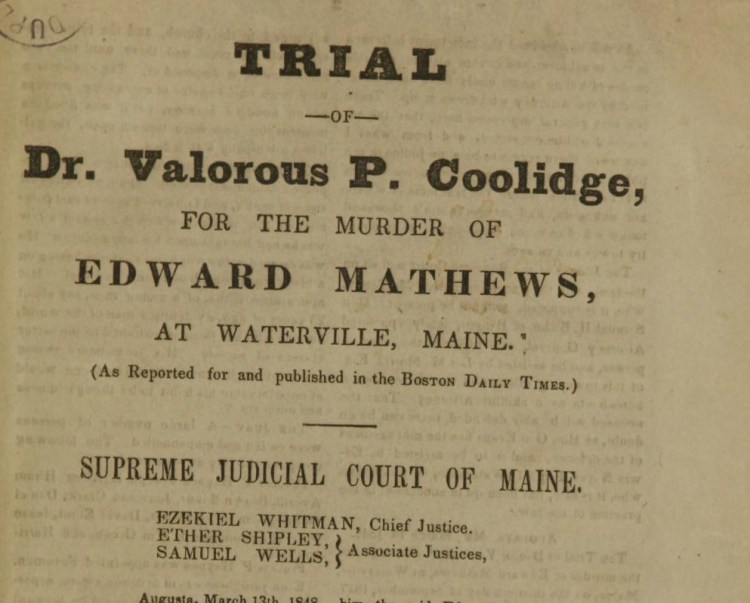 Trial of Dr. Valorous P. Coolidge, for the murder of Edward Mathews, at Waterville, Maine as reported for and published in the Boston Daily Times, Mar. 13-22, 1848




