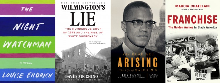 This combination of photos shows, from left, "The Night Watchman" by Louise Erdrich, winner of the Pulitzer Prize for fiction, "Wilmington's Lie: The Murderous Coup of 1898 and the Rise of White Supremacy" by David Zucchino, winner of the Pulitzer Prize for general nonfiction, "The Dead Are Arising" co-authored by Tamara Payne and her father Les Payne, winner of the Pulitzer Prize for biography, and "Franchise: The Golden Arches in Black America" by Marcia Chatelain, winner of the Pulitzer Prize for history. 